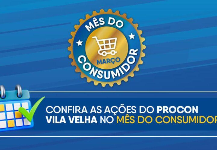 Procon Vila Velha promove programação especial pelo Mês do Consumidor
