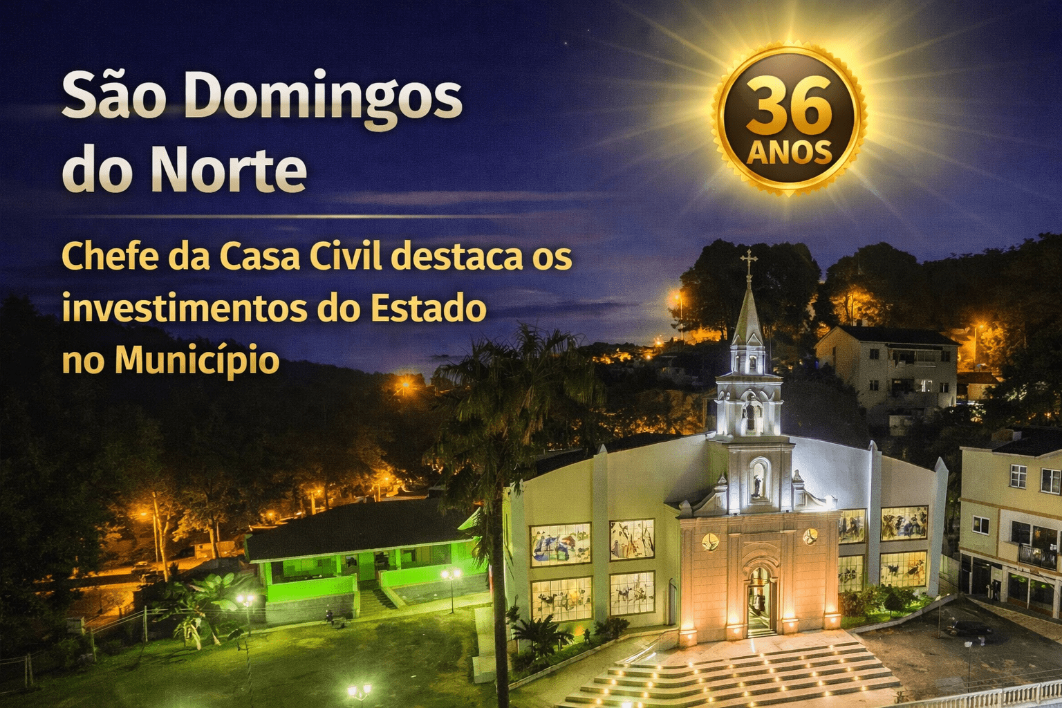 R$ 120 MILHÕES EM INVESTIMENTOS COLOCAM SÃO DOMINGOS DO NORTE EM NOVO PATAMAR AOS 36 ANOS