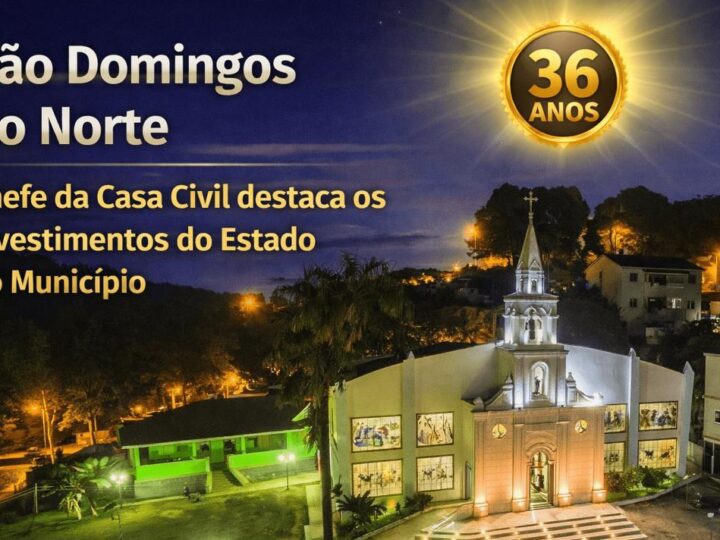 R$ 120 MILHÕES EM INVESTIMENTOS COLOCAM SÃO DOMINGOS DO NORTE EM NOVO PATAMAR AOS 36 ANOS