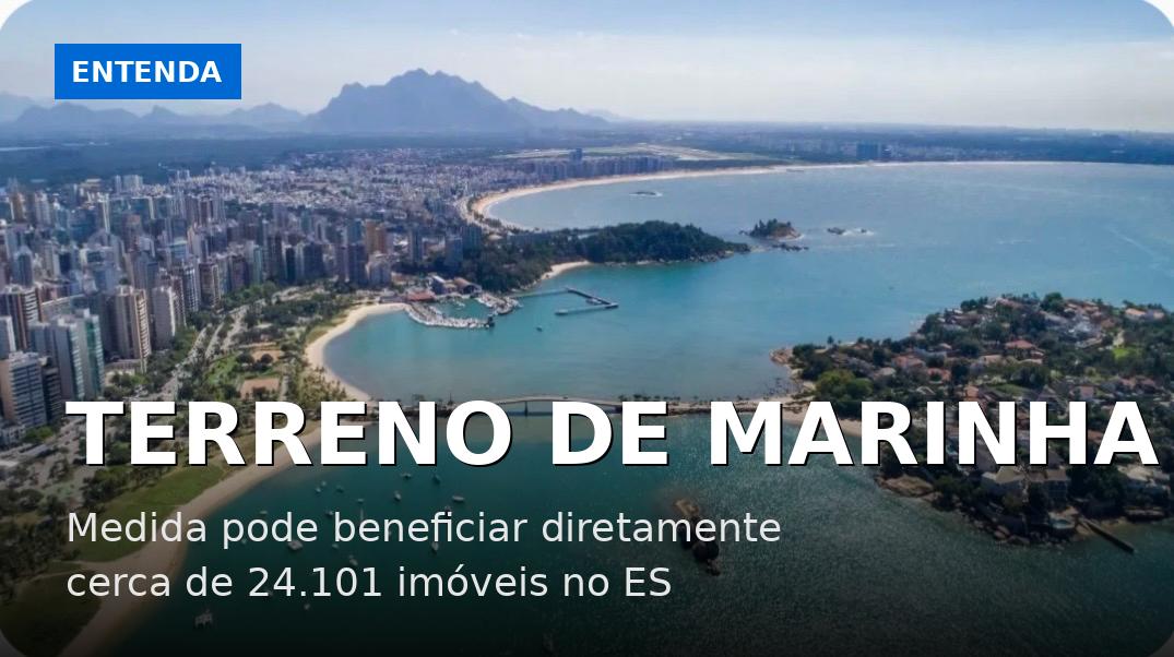 Terreno de Marinha: Projeto de Lei que pode beneficiar mais de 343 mil imóveis no Brasil avança na Câmara dos Deputados