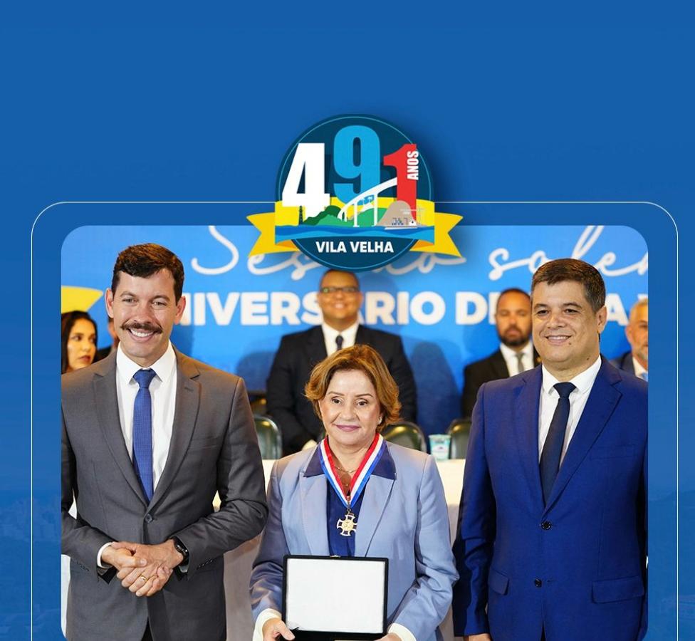 VILA VELHA ABRE COMEMORAÇÕES DOS 491 ANOS COM SESSÃO SOLENE MARCADA POR HOMENAGENS, RECONHECIMENTO E VALORIZAÇÃO DA HISTÓRIA DA CIDADE