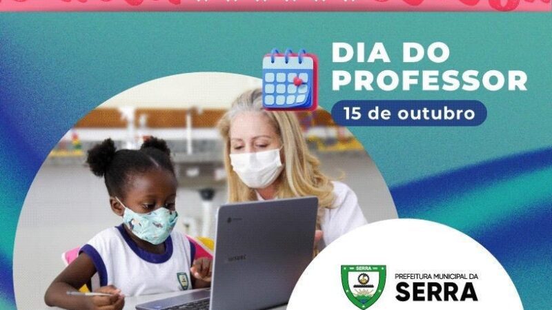 Dia do Professor: Serra parabeniza seus mestres neste sábado 15 outubro