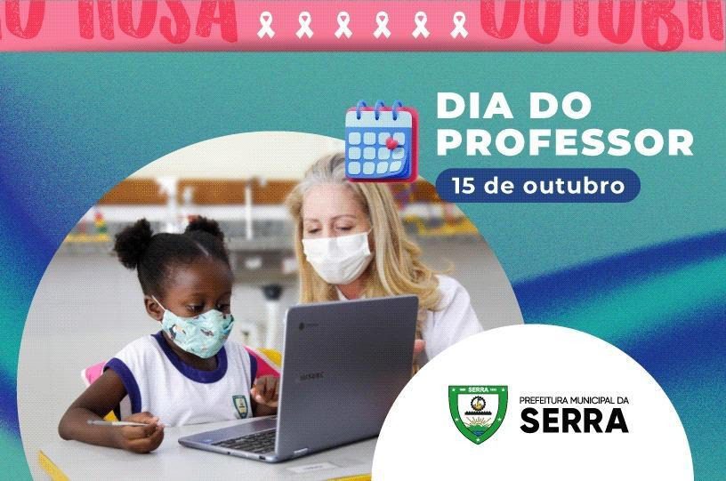 Dia do Professor: Serra parabeniza seus mestres neste sábado 15 outubro