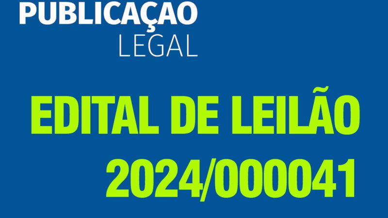 EDITAL DE LEILÃO – 2024/000041