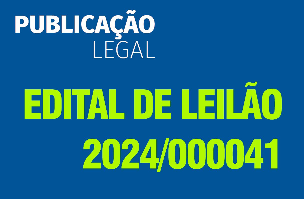 EDITAL DE LEILÃO – 2024/000041